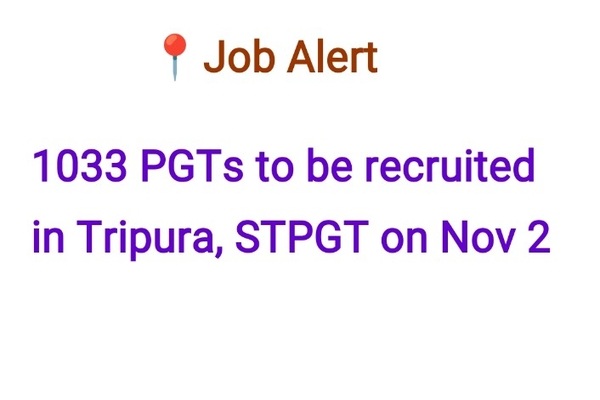 Tripura govt to recruit 1033 Post Graduate Teachers, STPGT scheduled on Nov 2